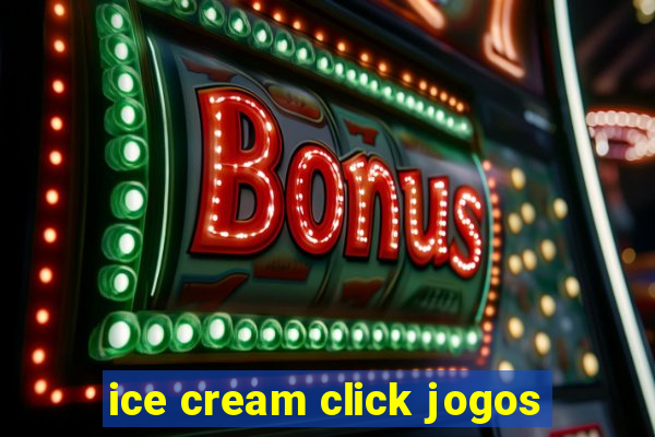 ice cream click jogos